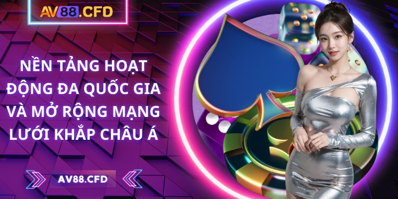 Nền tảng hoạt động đa quốc gia và mở rộng mạng lưới khắp châu Á