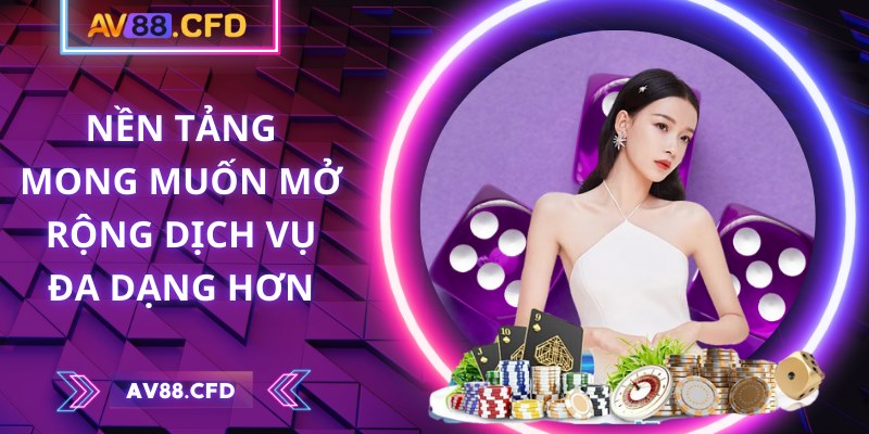 Nền tảng mong muốn mở rộng dịch vụ đa dạng hơn