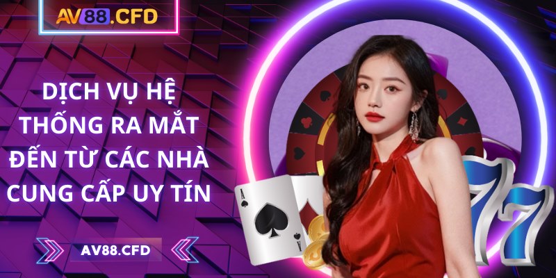 Dịch vụ hệ thống ra mắt đến từ các nhà cung cấp uy tín
