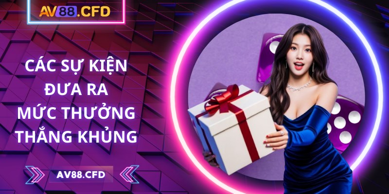 Các sự kiện đưa ra mức thưởng thắng khủng