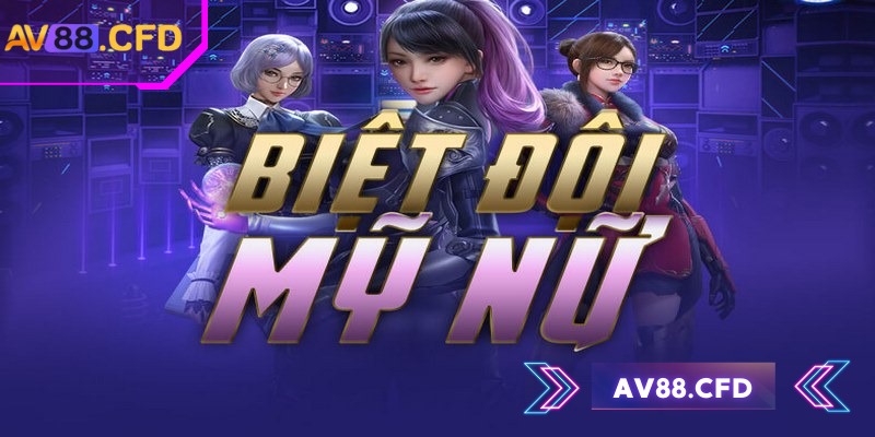 Đồ họa biệt đội mỹ nữ AV88 rực rỡ