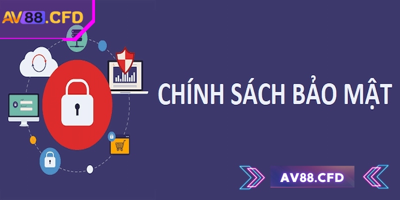 Chính sách bảo mật AV88 có vai trò quan trọng