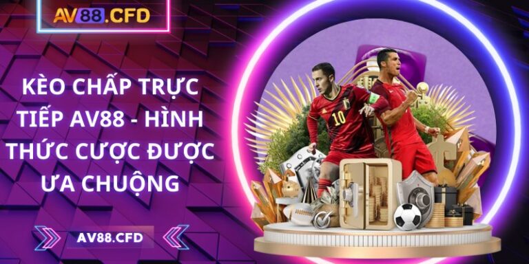 Kèo chấp trực tiếp AV88