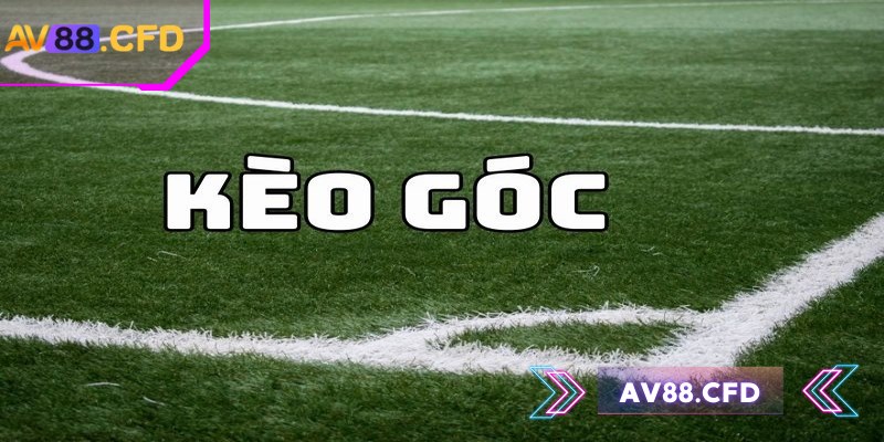 Kèo góc AV88 mang đến trải nghiệm cá cược bóng đá khác biệt