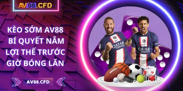 Kèo sớm AV88