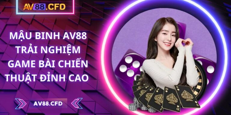 Mậu Binh AV88 – Trải nghiệm game bài chiến thuật đỉnh cao 4 Mậu Binh AV88