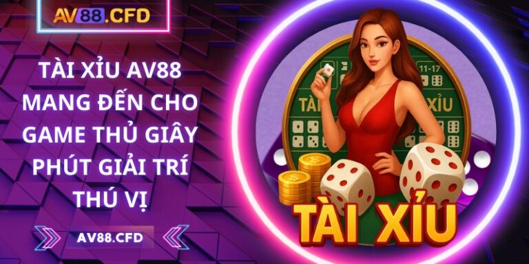 Tài Xỉu AV88 mang đến cho game thủ giây phút giải trí thú vị 1 Tài Xỉu AV88
