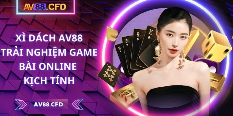 Xì Dách AV88 – Trải nghiệm game bài online kịch tính 3 Xì Dách AV88